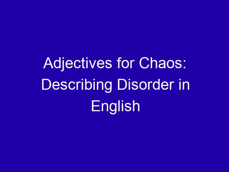 Adjectives For Chaos Describing Disorder In English 3742 29fcc