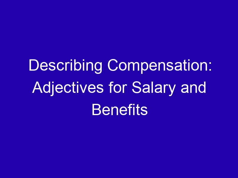 Describing Compensation Adjectives For Salary And Benefits 3740 93440