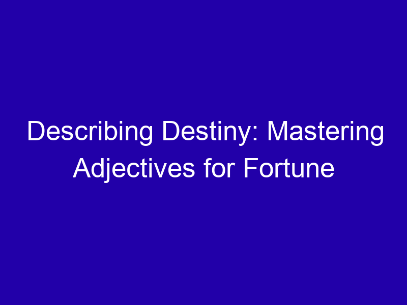 Describing Destiny Mastering Adjectives For Fortune 3735 3405b