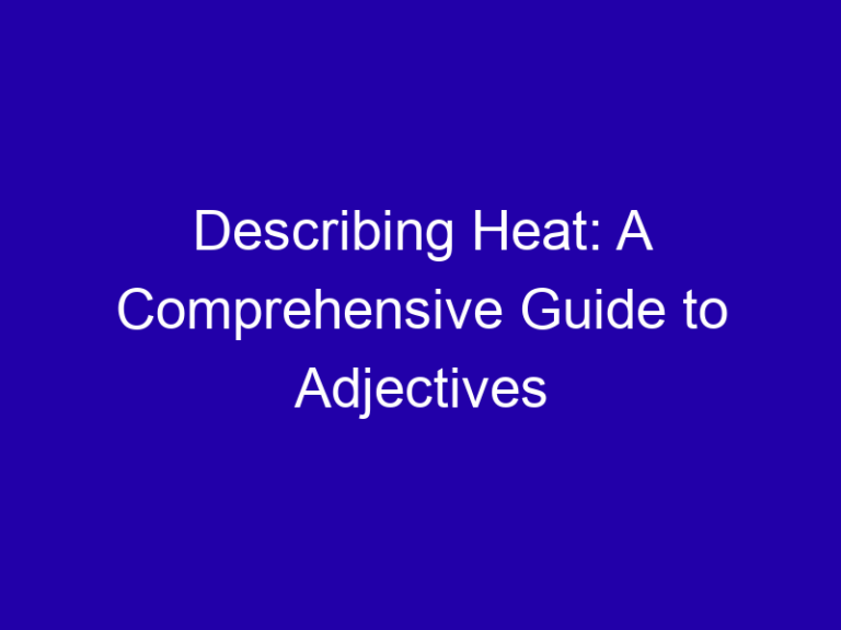 Describing Heat: A Comprehensive Guide to Adjectives
