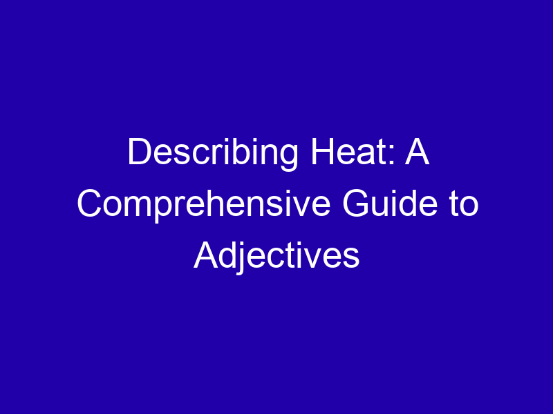 Describing Heat A Comprehensive Guide To Adjectives 3741 Cf6a1