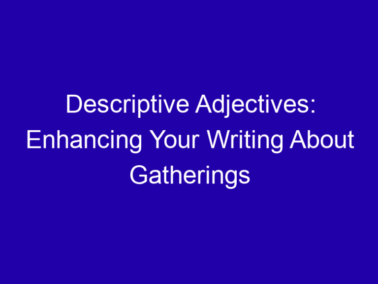 Descriptive Adjectives: Enhancing Your Writing About Gatherings