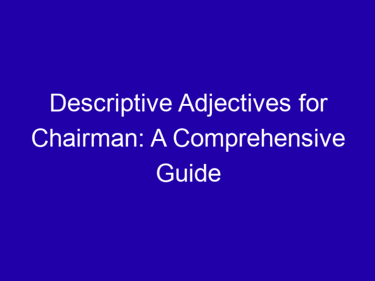 Descriptive Adjectives for Chairman: A Comprehensive Guide