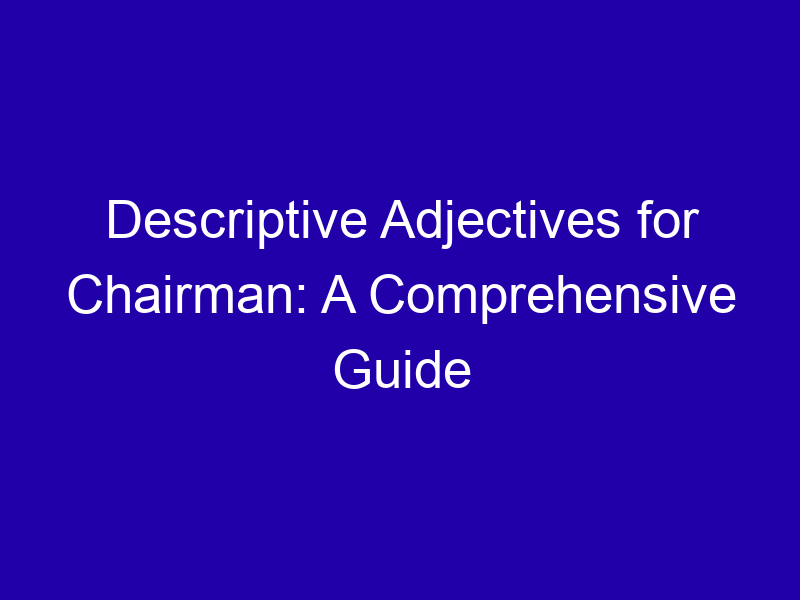 Descriptive Adjectives For Chairman A Comprehensive Guide 3734 Bcb8a