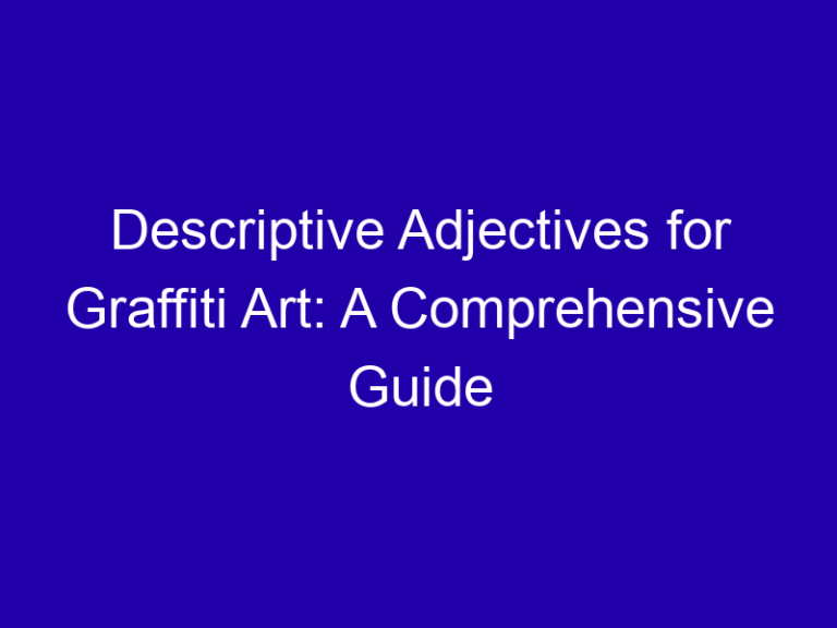Descriptive Adjectives for Graffiti Art: A Comprehensive Guide