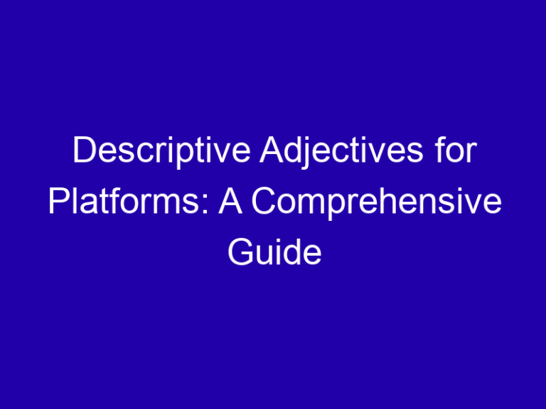 Descriptive Adjectives for Platforms: A Comprehensive Guide