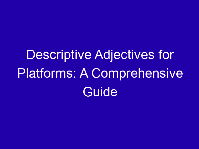 Descriptive Adjectives For Platforms A Comprehensive Guide 3732 52ae9
