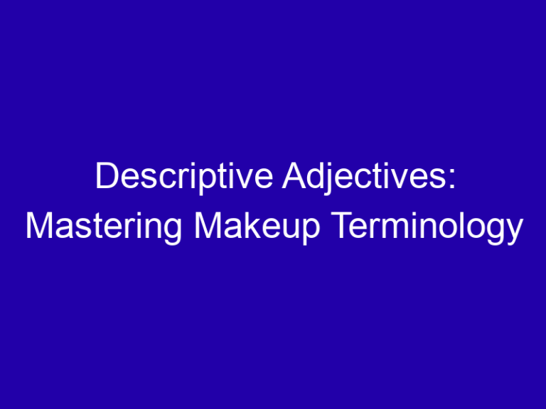 Descriptive Adjectives: Mastering Makeup Terminology
