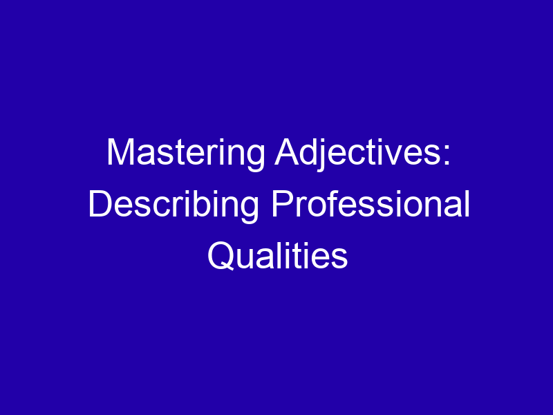 Mastering Adjectives Describing Professional Qualities 3737 41b70