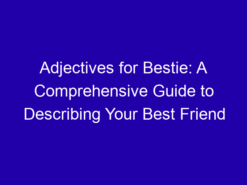 Adjectives For Bestie A Comprehensive Guide To Describing Your Best Friend 3799 15851