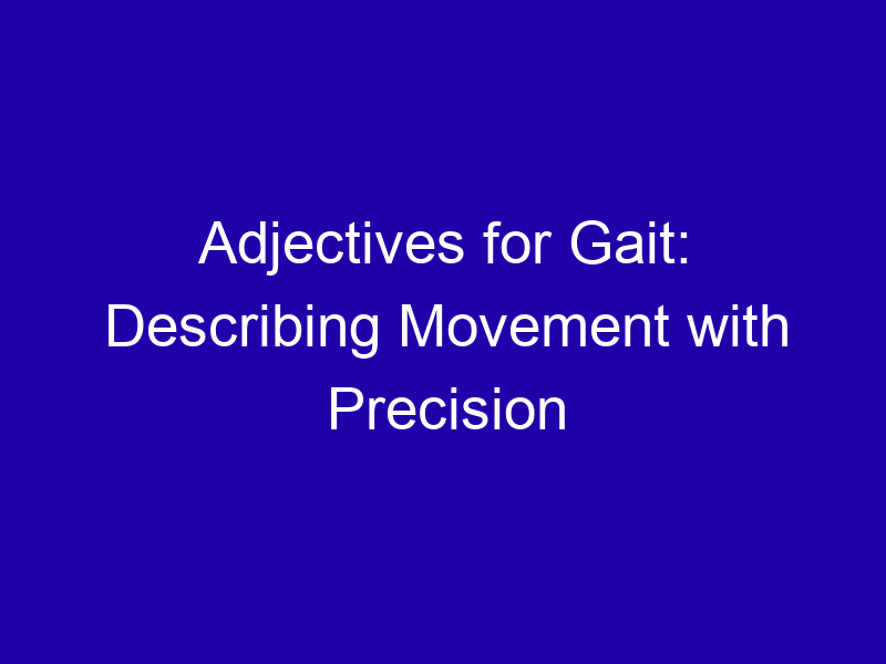 Adjectives For Gait Describing Movement With Precision 3809 5c930