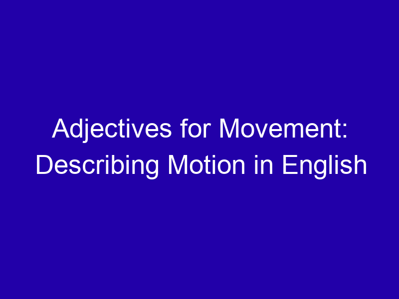 Adjectives For Movement Describing Motion In English 3828 A7cdb