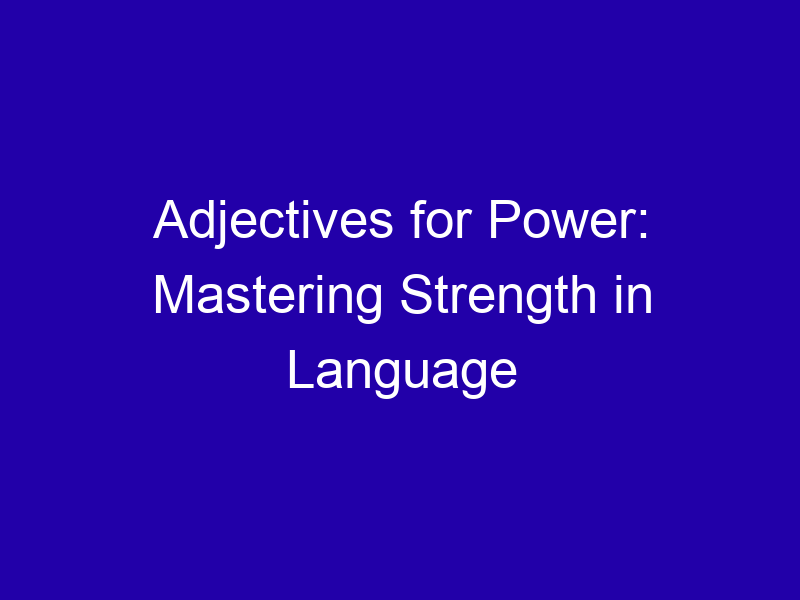Adjectives For Power Mastering Strength In Language 3766 58ef0