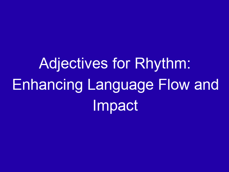 Adjectives For Rhythm Enhancing Language Flow And Impact 3804 7798d