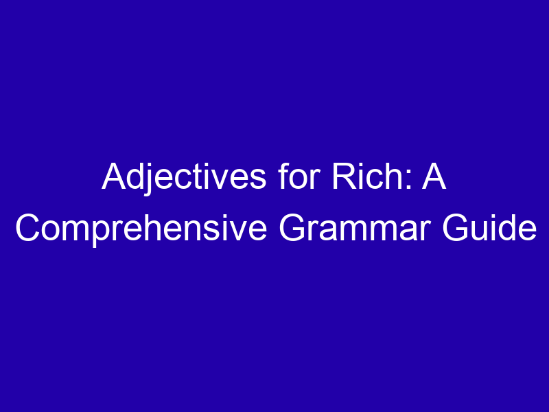 Adjectives for Rich: A Comprehensive Grammar Guide Adjectives For Rich A Comprehensive Grammar Guide 3841 Eb943