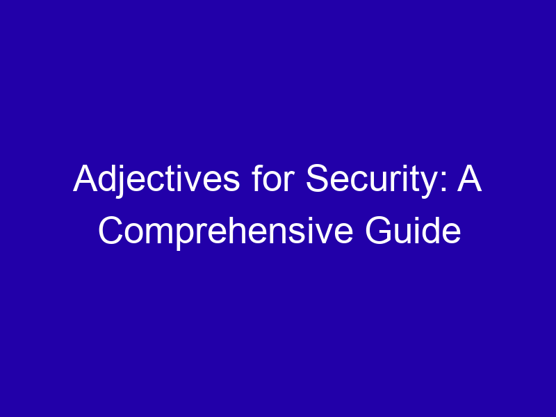 Adjectives for Security: A Comprehensive Guide Adjectives For Security A Comprehensive Guide 3763 9162c