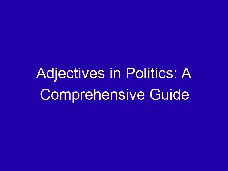Adjectives In Politics A Comprehensive Guide 3813 9af9a