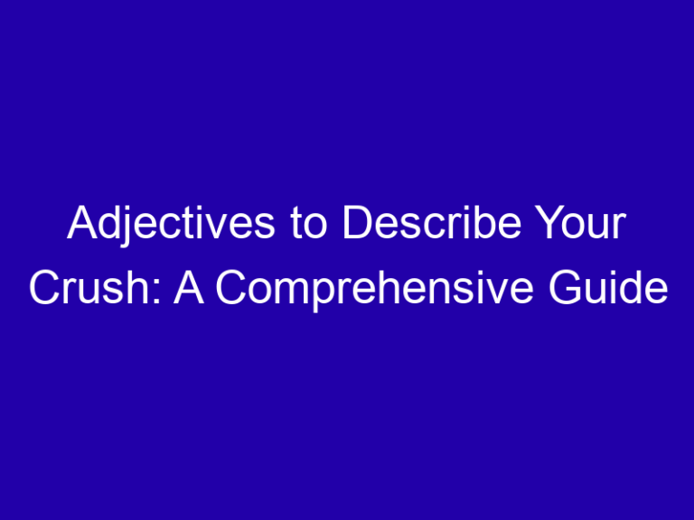 Adjectives to Describe Your Crush: A Comprehensive Guide
