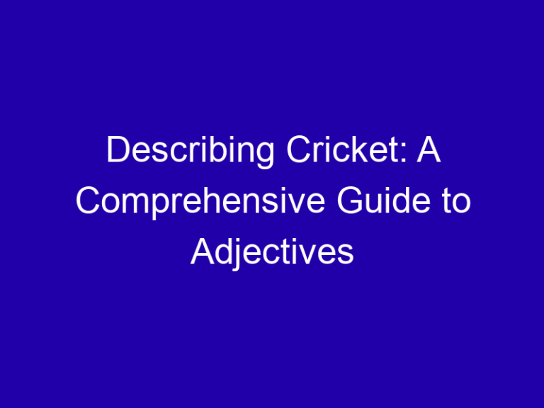 Describing Cricket: A Comprehensive Guide to Adjectives