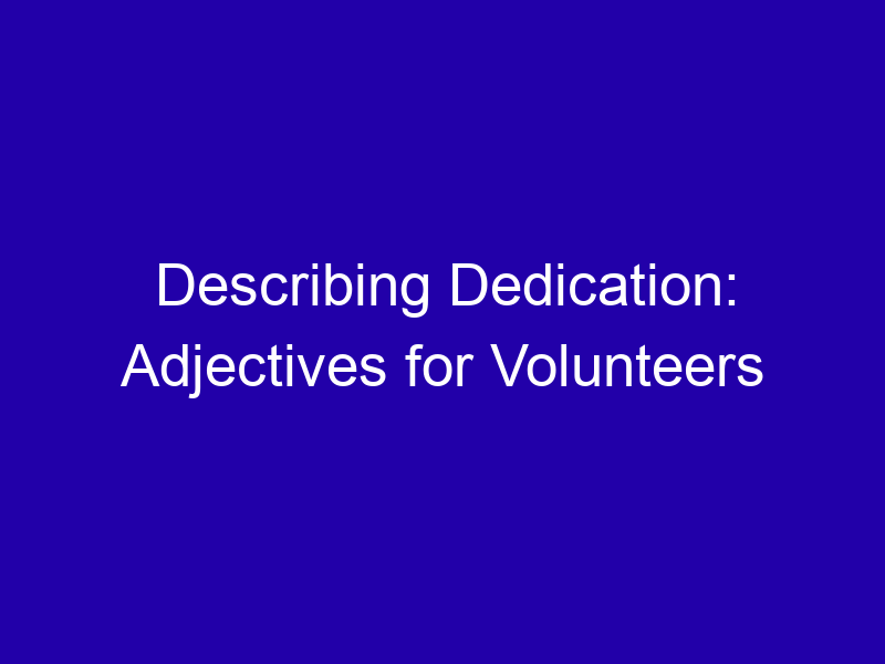 Describing Dedication Adjectives For Volunteers 3837 E9a65