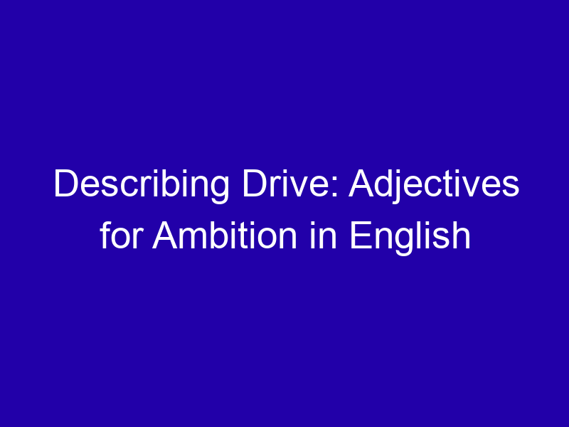 Describing Drive Adjectives For Ambition In English 3818 Bd68f
