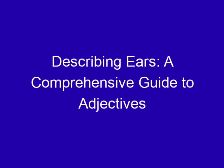 Describing Ears: A Comprehensive Guide to Adjectives