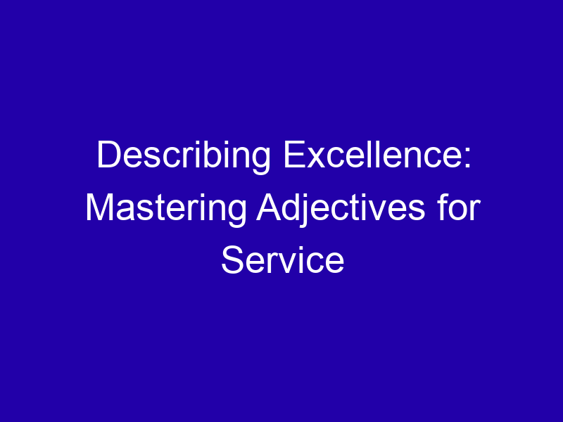 Describing Excellence Mastering Adjectives For Service 3807 Fc0c1