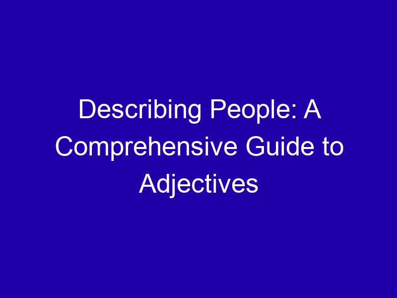 Describing People: A Comprehensive Guide to Adjectives Describing People A Comprehensive Guide To Adjectives 3761 0ab5d