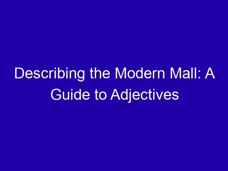 Describing The Modern Mall A Guide To Adjectives 3825 Adfe9