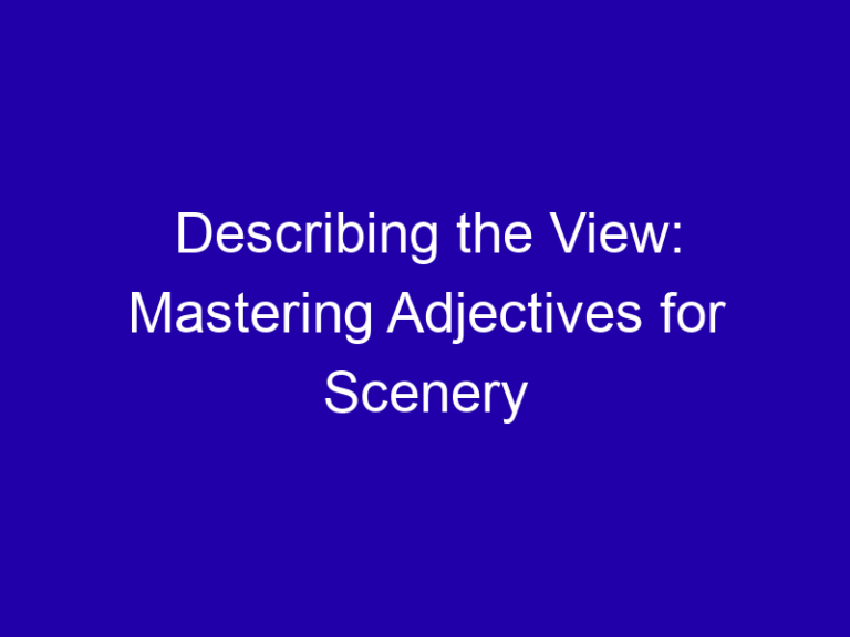 Describing the View: Mastering Adjectives for Scenery