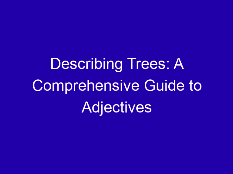 Describing Trees: A Comprehensive Guide to Adjectives