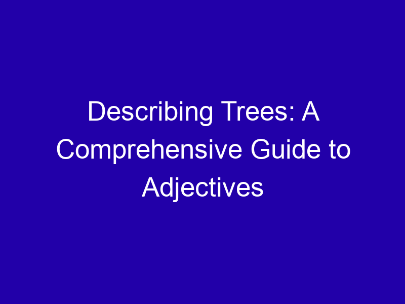 Describing Trees A Comprehensive Guide To Adjectives 3811 7d223