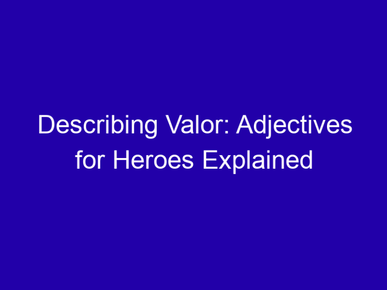 Describing Valor: Adjectives for Heroes Explained