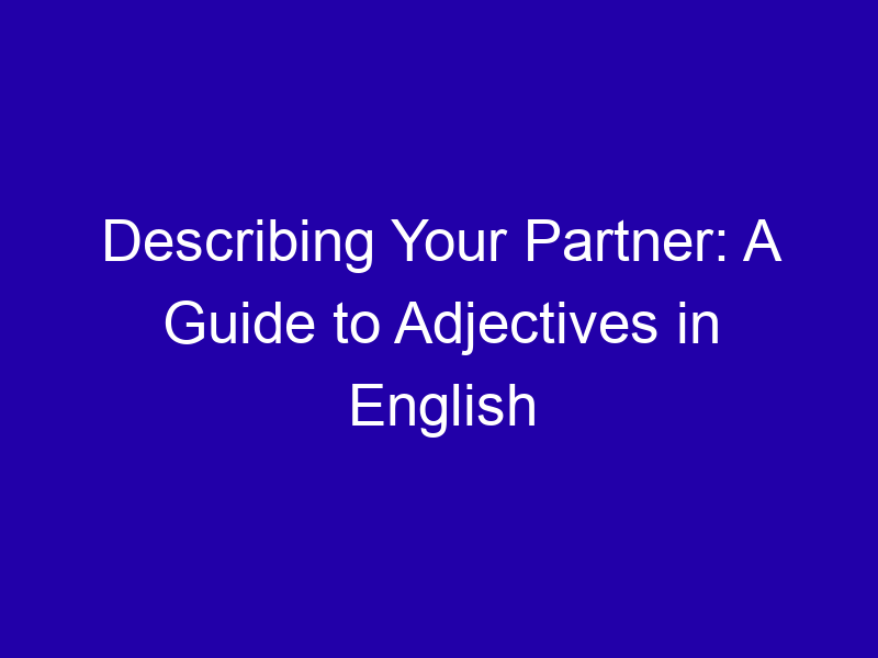 Describing Your Partner A Guide To Adjectives In English 3816 D660f