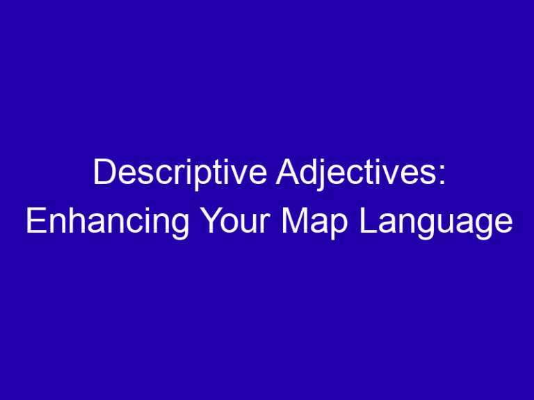 Descriptive Adjectives: Enhancing Your Map Language