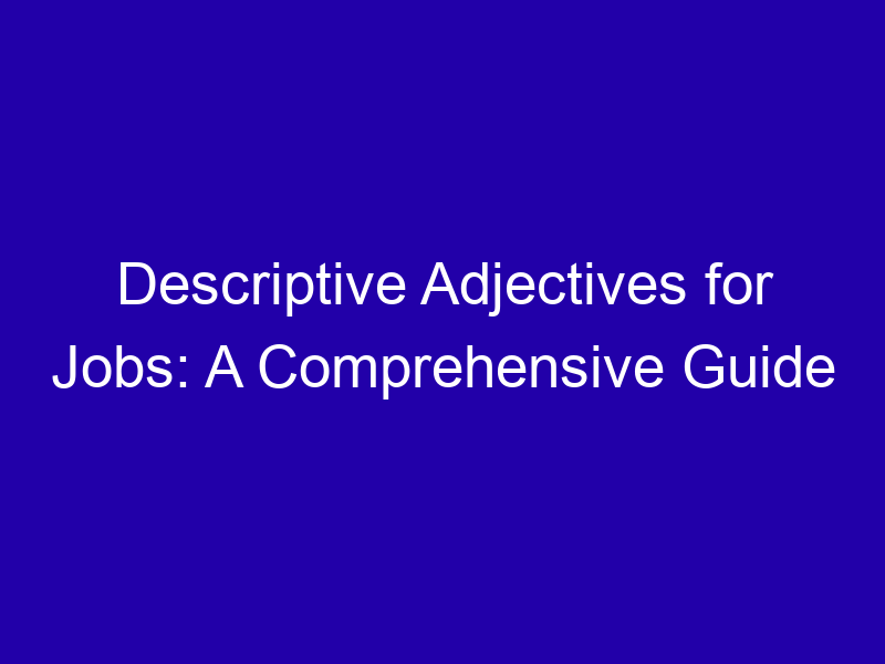 Descriptive Adjectives For Jobs A Comprehensive Guide 3824 A9fef