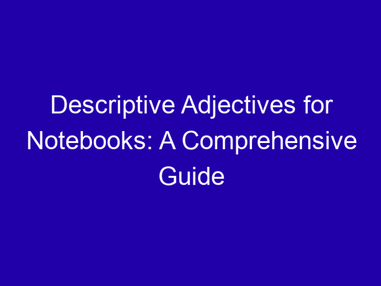 Descriptive Adjectives for Notebooks: A Comprehensive Guide