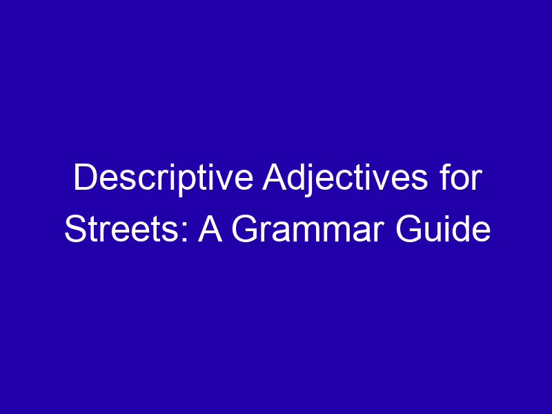 Descriptive Adjectives For Streets A Grammar Guide 3778 5d80b