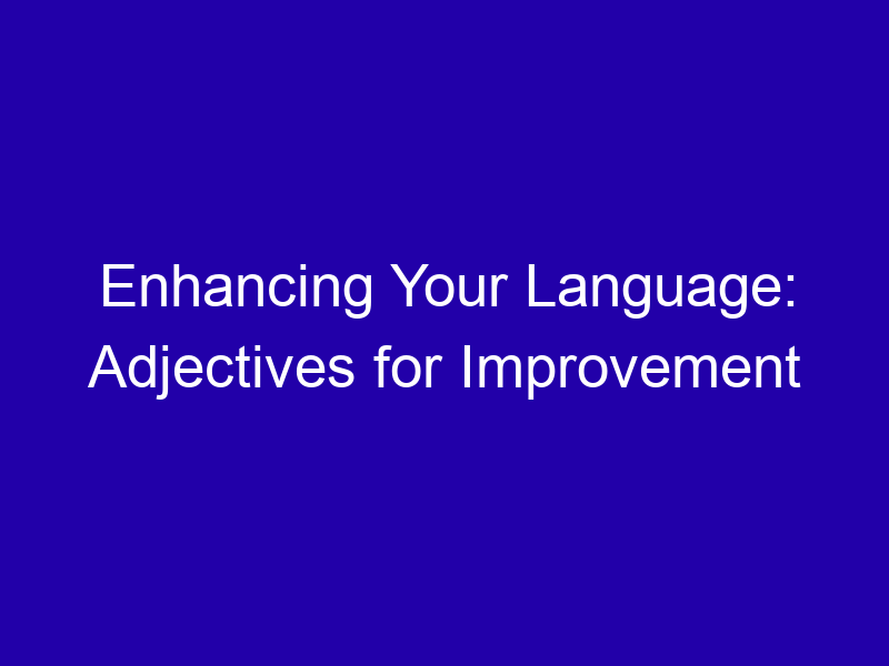 Enhancing Your Language Adjectives For Improvement 3801 21d08
