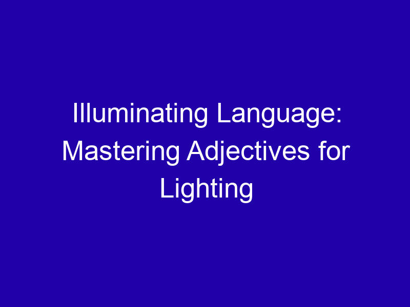 Illuminating Language Mastering Adjectives For Lighting 3808 72b38