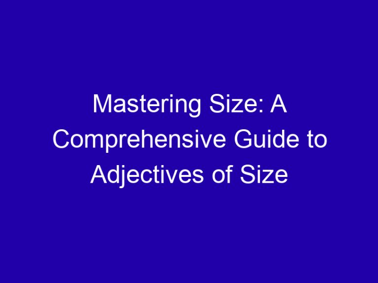 Mastering Size: A Comprehensive Guide to Adjectives of Size