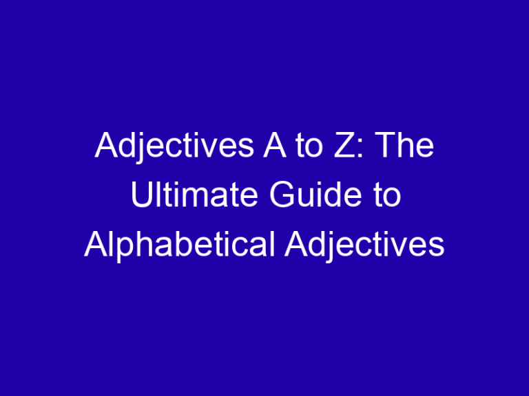 Adjectives A to Z: The Ultimate Guide to Alphabetical Adjectives