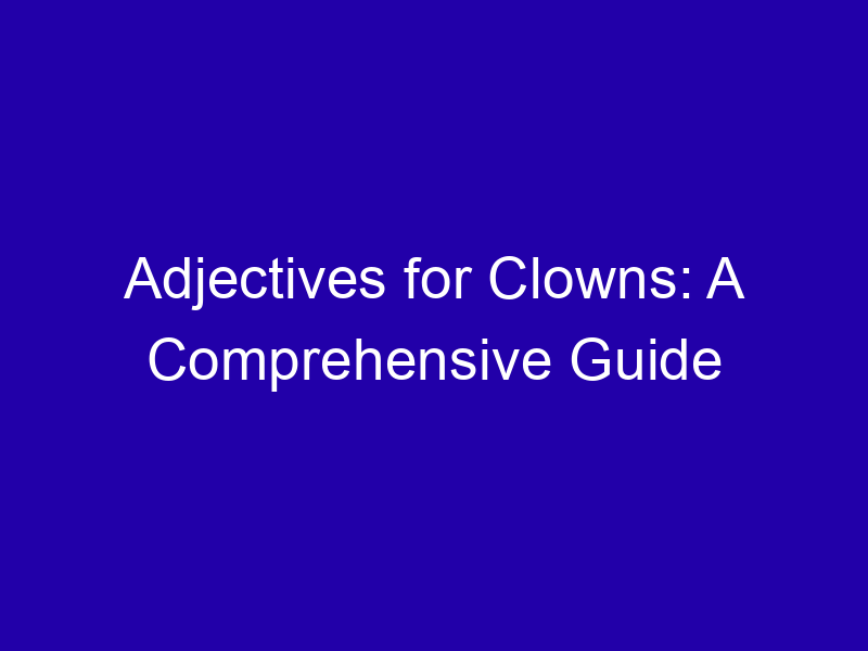 Adjectives For Clowns A Comprehensive Guide 3934 7dc5f