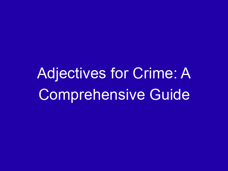 Adjectives For Crime A Comprehensive Guide 3920 F61f5