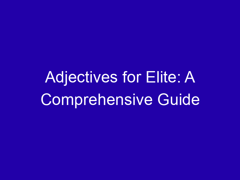 Adjectives For Elite A Comprehensive Guide 3956 1bae8