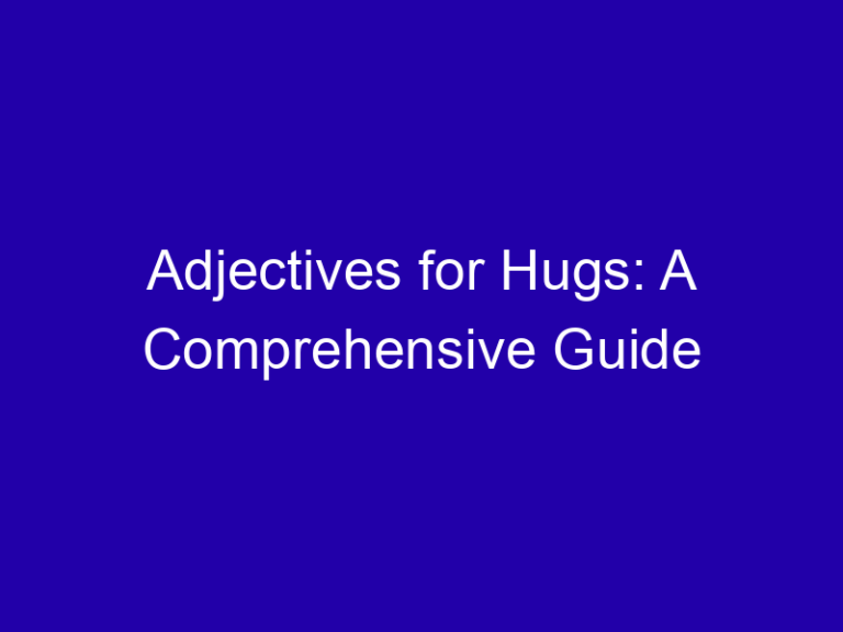 Adjectives for Hugs: A Comprehensive Guide
