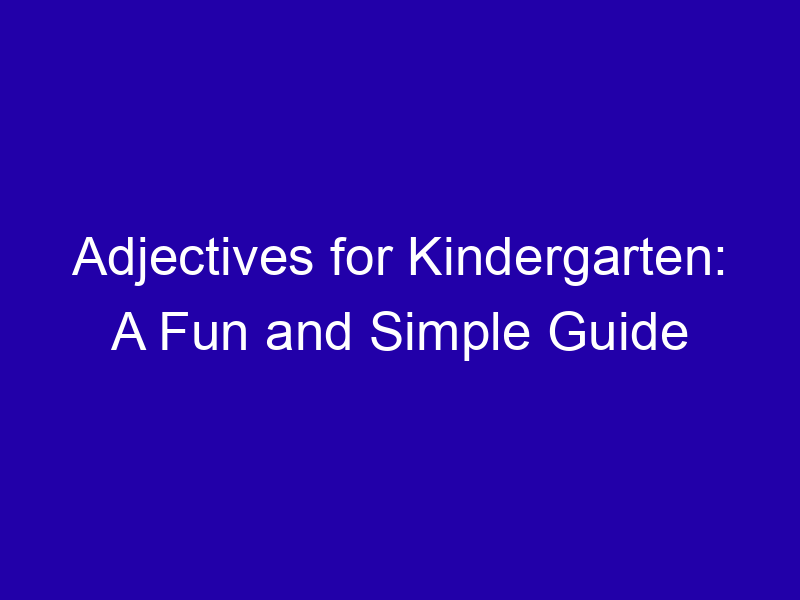 Adjectives For Kindergarten A Fun And Simple Guide 3923 1c963