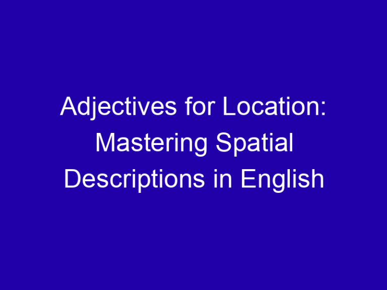 Adjectives for Location: Mastering Spatial Descriptions in English