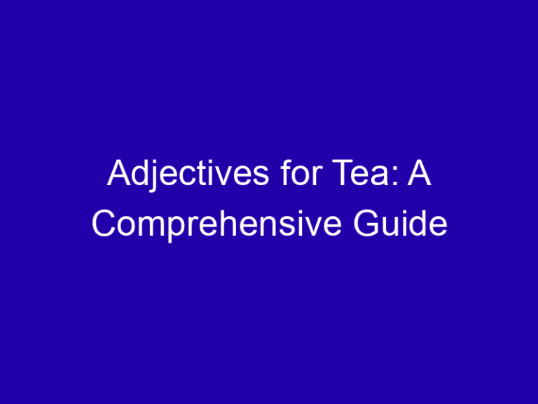 Adjectives for Tea: A Comprehensive Guide