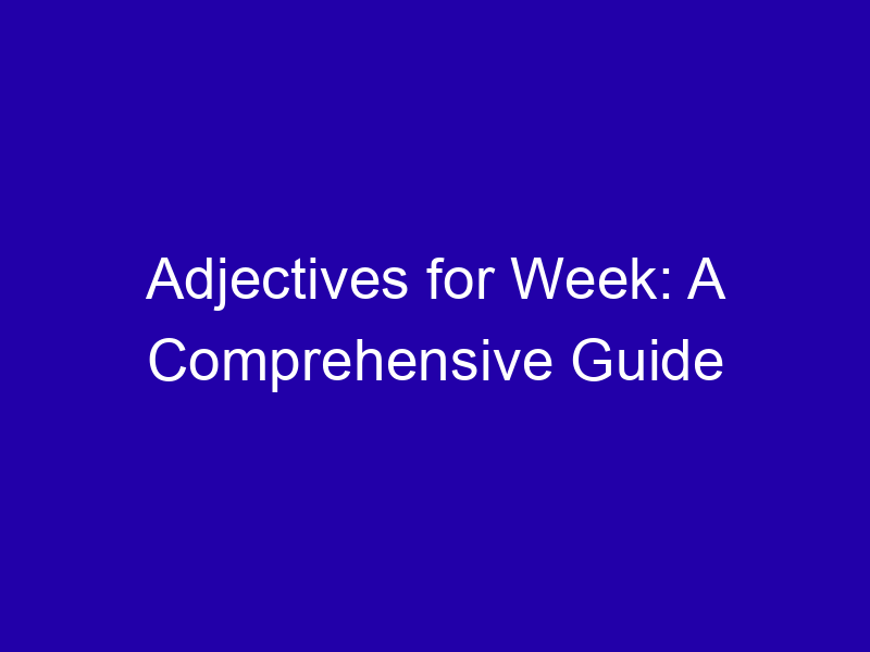 Adjectives For Week A Comprehensive Guide 3939 51904